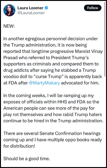 A tweet by Laura Loomer criticizes the Trump administration for rehiring Vinay Prasad, referencing comments about Trump, and mentions upcoming Senate hearings and Loomer’s new book, with a photo of Loomer’s profile at the top.